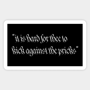 "it is hard for thee to kick against the pricks" Magnet